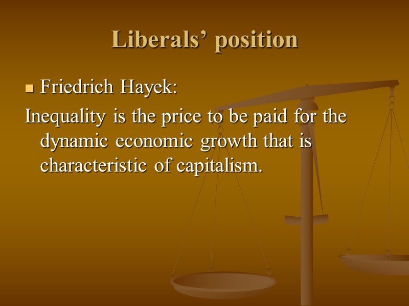 Liberals’ position Friedrich Hayek: Inequality is the price to be paid for the dynamic